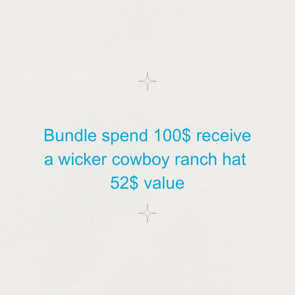 - Bundle up to 100$ receive a trendy wicker rancher hat